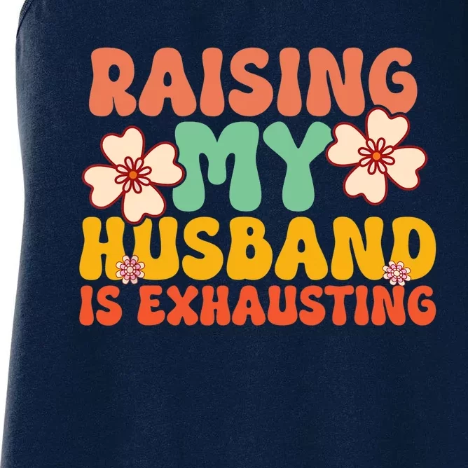 Funny Raising My Husband Is Exhausting Humorous Cute Wife Women's Racerback Tank