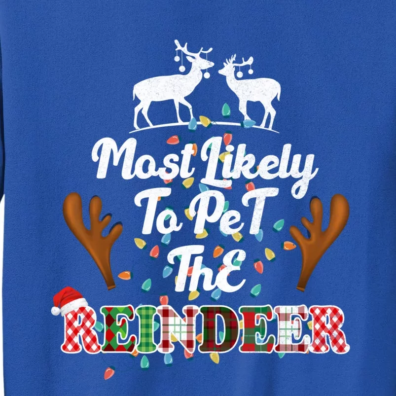 Funny Reindeer Most Likely To Pet The Reindeer Christmas Cute Gift Tall Sweatshirt