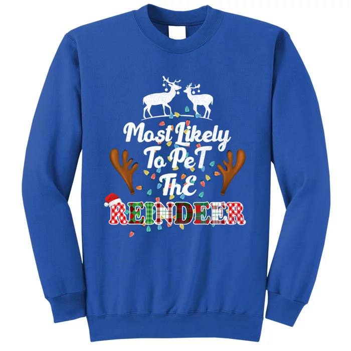 Funny Reindeer Most Likely To Pet The Reindeer Christmas Cute Gift Tall Sweatshirt