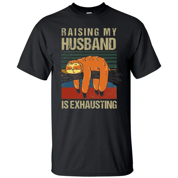 Funny Raising My Husband Is Exhausting Tall T-Shirt