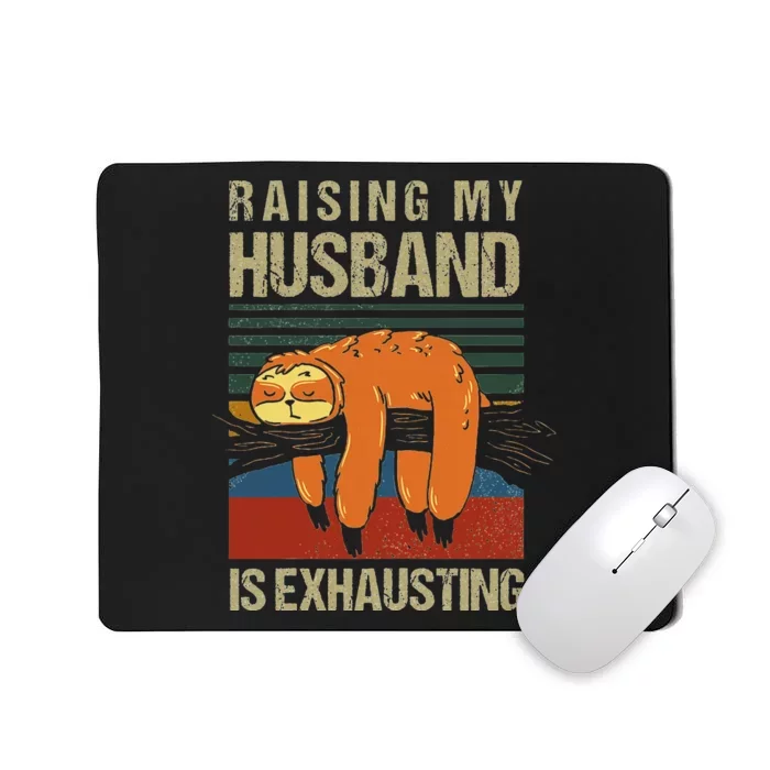 Funny Raising My Husband Is Exhausting Mousepad