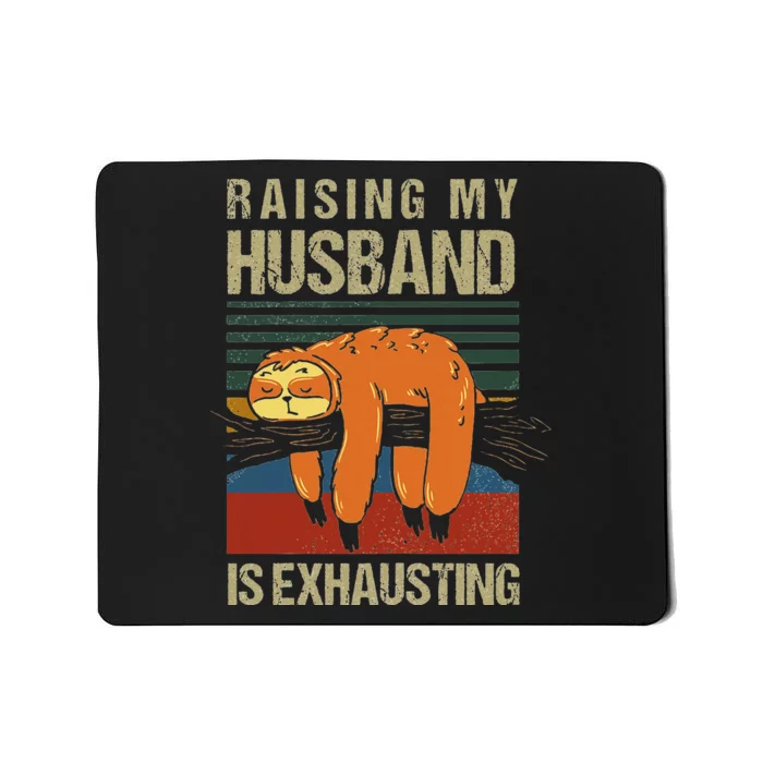 Funny Raising My Husband Is Exhausting Mousepad