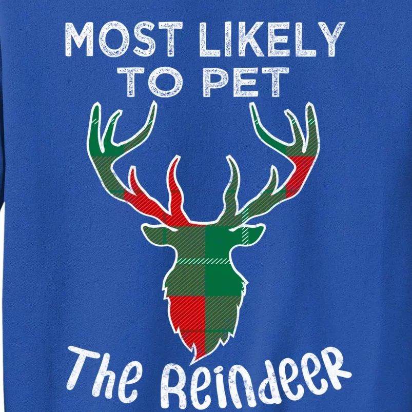 Funny Reindeer Most Likely To Pet The Reindeer Christmas Gift Tall Sweatshirt