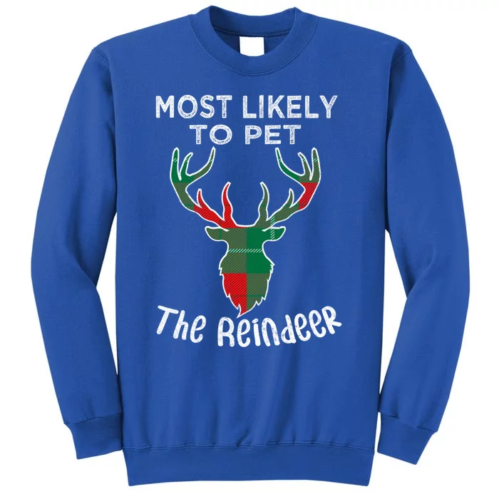 Funny Reindeer Most Likely To Pet The Reindeer Christmas Gift Tall Sweatshirt