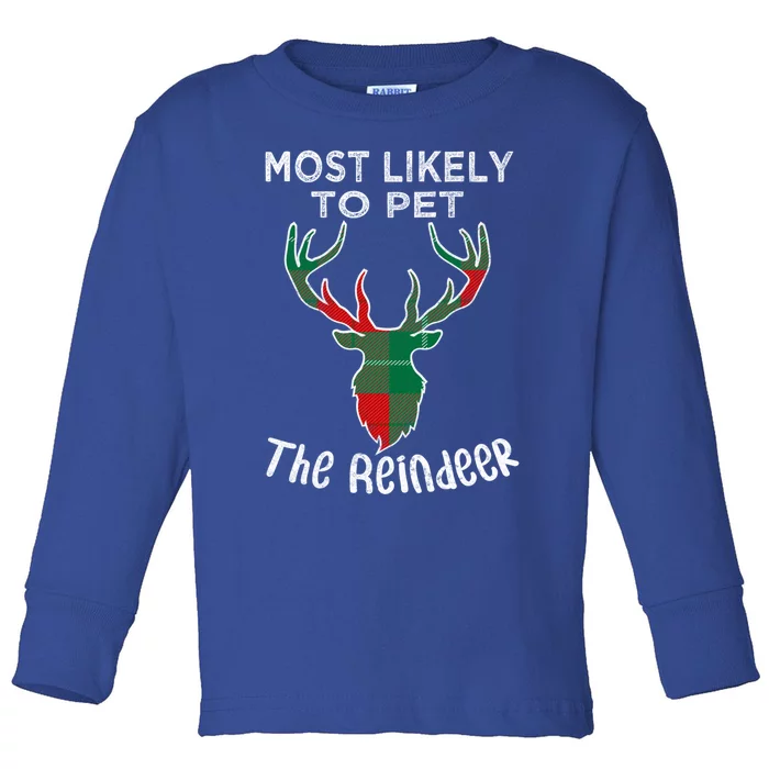 Funny Reindeer Most Likely To Pet The Reindeer Christmas Gift Toddler Long Sleeve Shirt