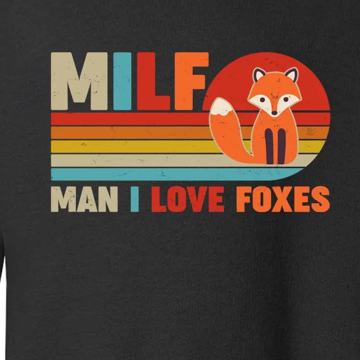 Funny Retro MILF Man I Love Foxes Toddler Sweatshirt