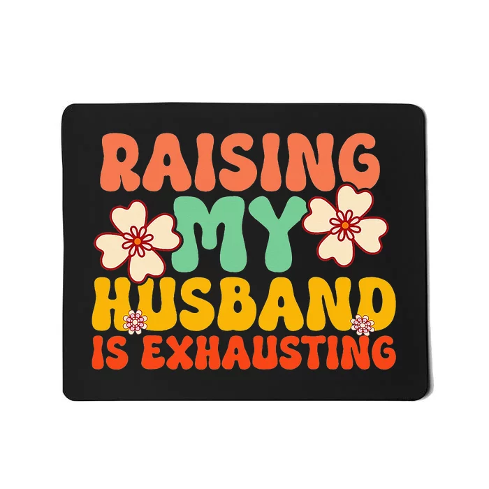 Funny Raising My Husband Is Exhausting Humorous Cute Wife Mousepad