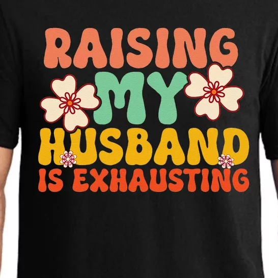 Funny Raising My Husband Is Exhausting Humorous Cute Wife Pajama Set