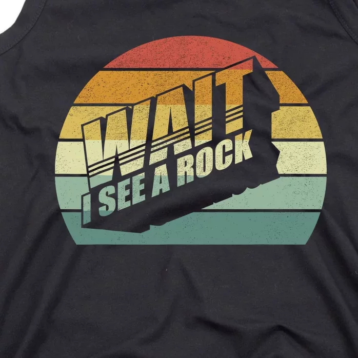 Funny Rock Mineral Collector Humor Geology Wait I See A Rock Tank Top