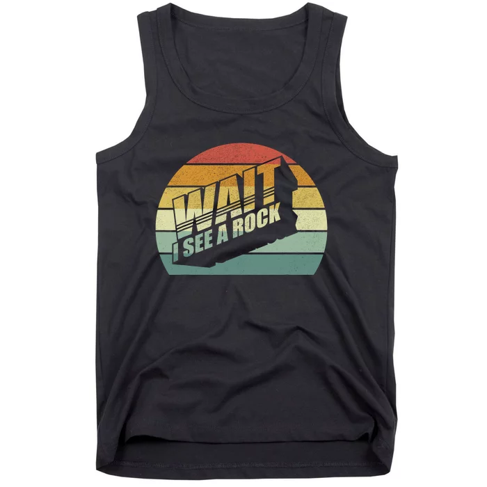 Funny Rock Mineral Collector Humor Geology Wait I See A Rock Tank Top