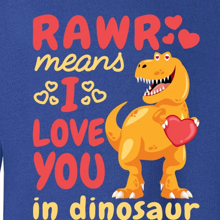 Funny Rawr Means I Love You In Dinosaur Gift Meaningful Gift Toddler Sweatshirt