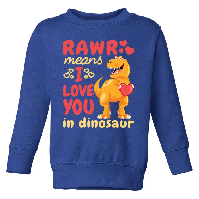 Funny Rawr Means I Love You In Dinosaur Gift Meaningful Gift Toddler Sweatshirt