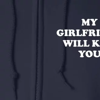 Funny Relationship My Girlfriend Will Kill You Gift Full Zip Hoodie