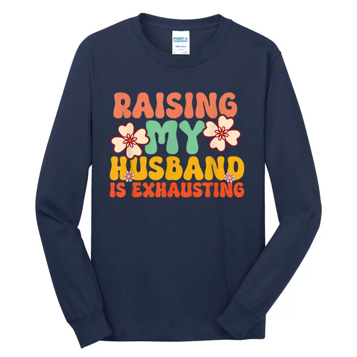 Funny Raising My Husband Is Exhausting Humorous Cute Wife Tall Long Sleeve T-Shirt