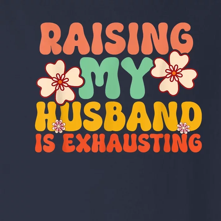 Funny Raising My Husband Is Exhausting Humorous Cute Wife Toddler Long Sleeve Shirt