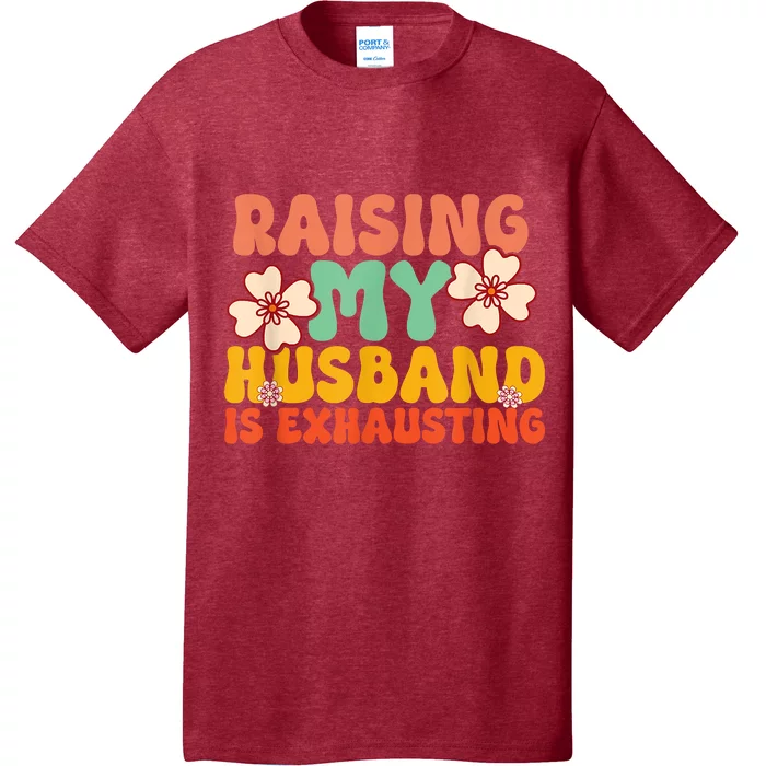 Funny Raising My Husband Is Exhausting Humorous Cute Wife T-Shirt