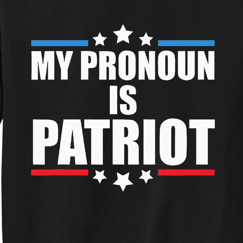 Funny Republican My Pronoun Is Patriot Pro Trump Tall Sweatshirt