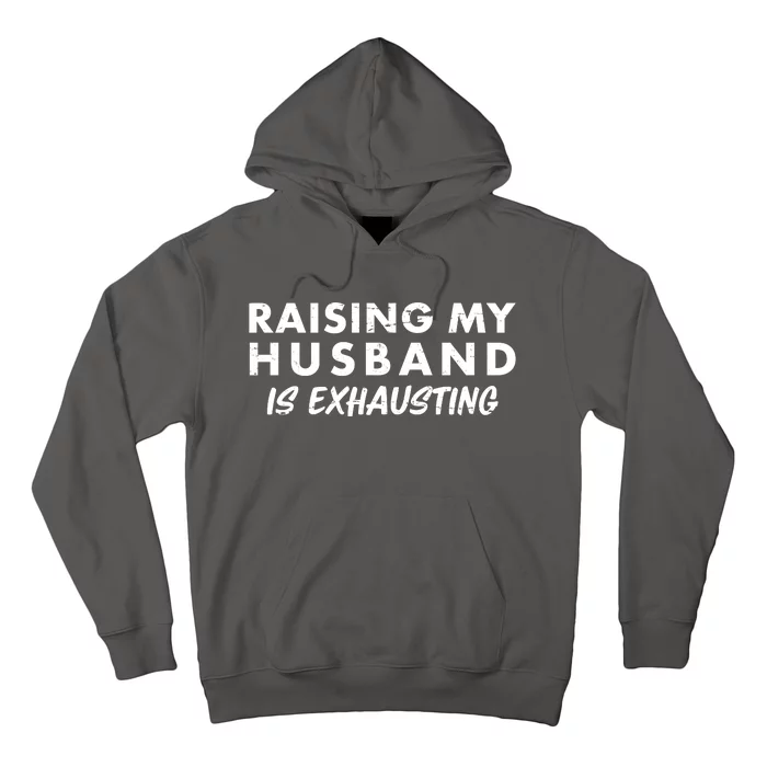 Funny Raising My Husband Is Exhausting Hoodie