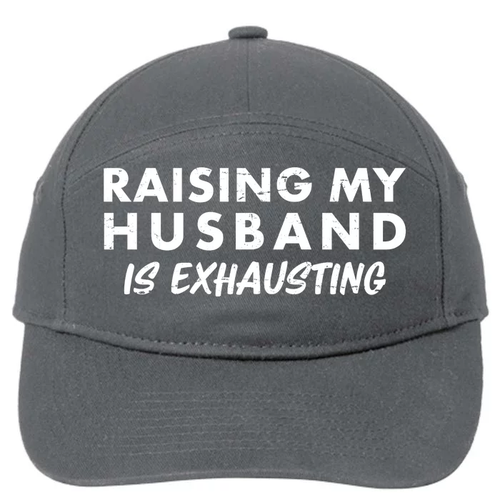 Funny Raising My Husband Is Exhausting 7-Panel Snapback Hat