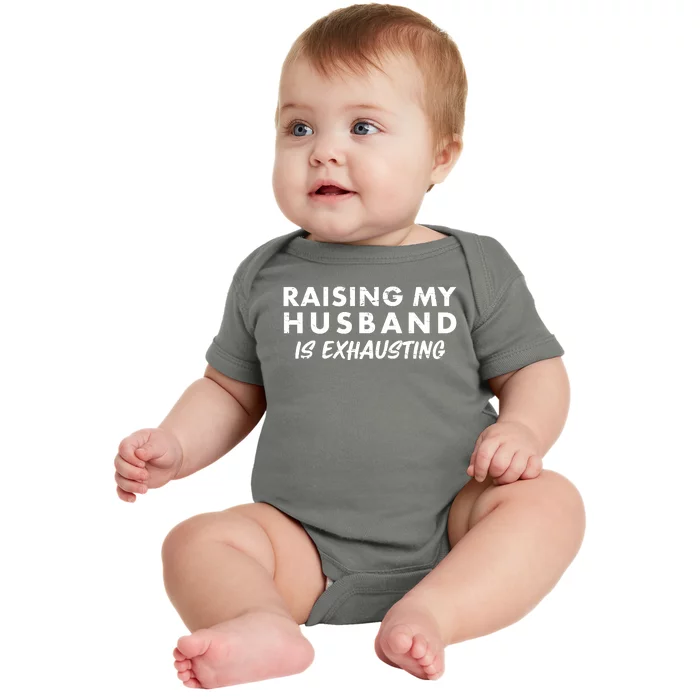 Funny Raising My Husband Is Exhausting Baby Bodysuit