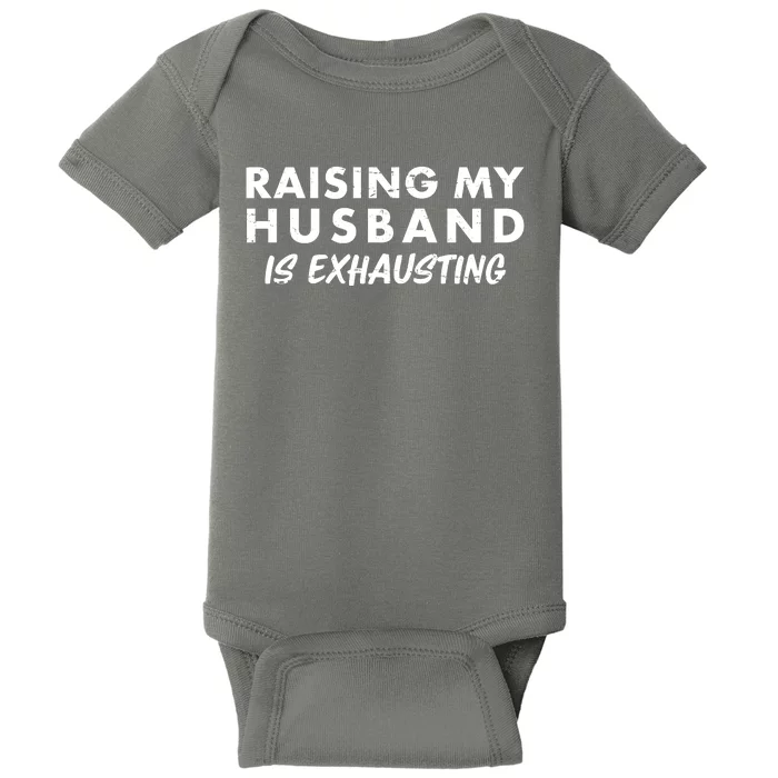 Funny Raising My Husband Is Exhausting Baby Bodysuit