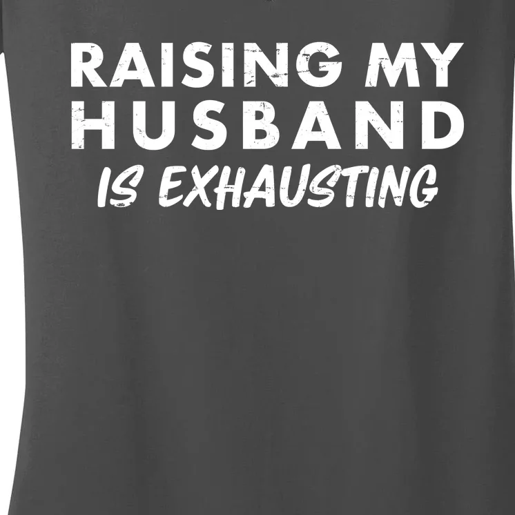 Funny Raising My Husband Is Exhausting Women's V-Neck T-Shirt