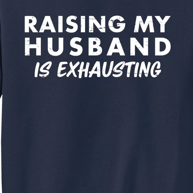 Funny Raising My Husband Is Exhausting Sweatshirt