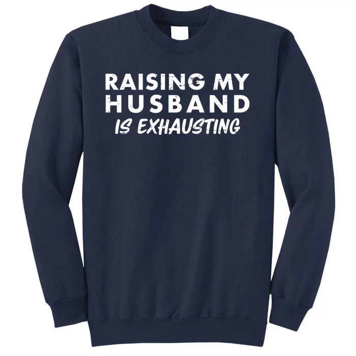 Funny Raising My Husband Is Exhausting Sweatshirt