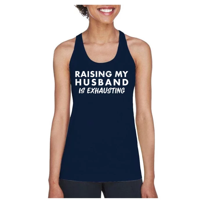 Funny Raising My Husband Is Exhausting Women's Racerback Tank