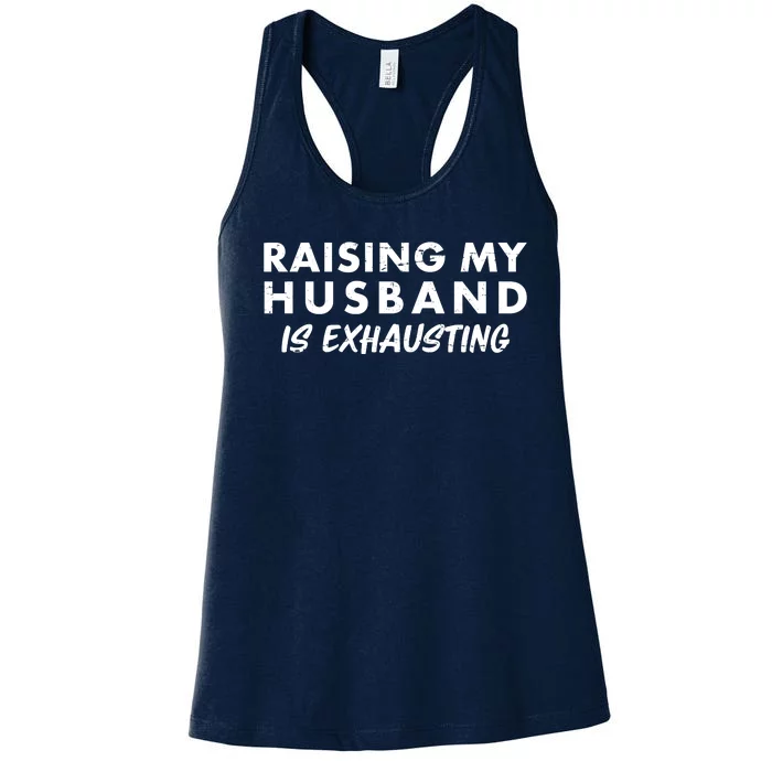 Funny Raising My Husband Is Exhausting Women's Racerback Tank