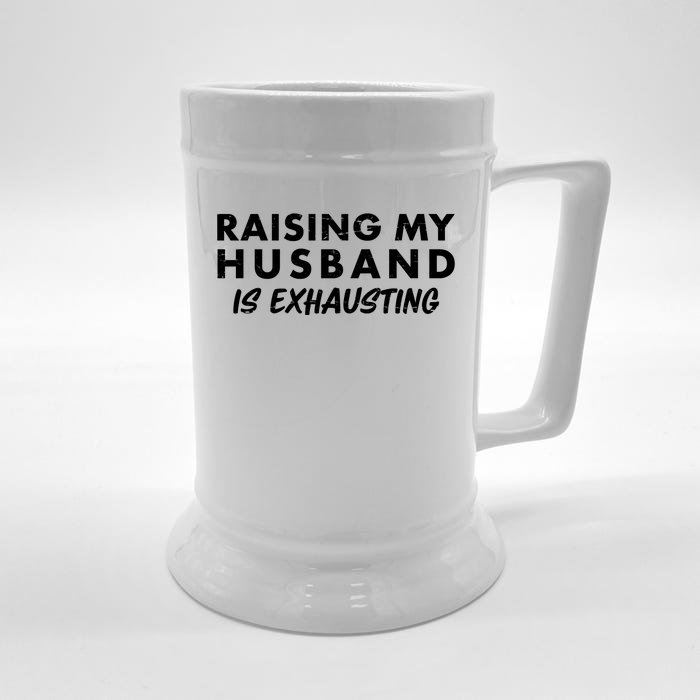 Funny Raising My Husband Is Exhausting Front & Back Beer Stein