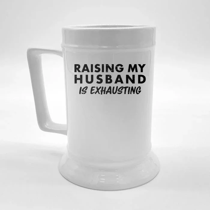 Funny Raising My Husband Is Exhausting Front & Back Beer Stein