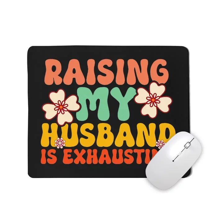 Funny Raising My Husband Is Exhausting Humorous Cute Wife Mousepad