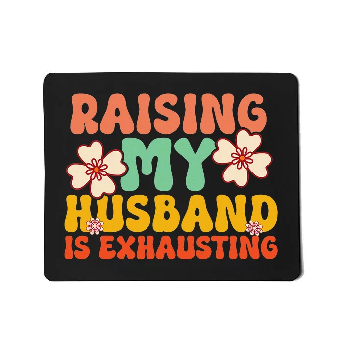 Funny Raising My Husband Is Exhausting Humorous Cute Wife Mousepad