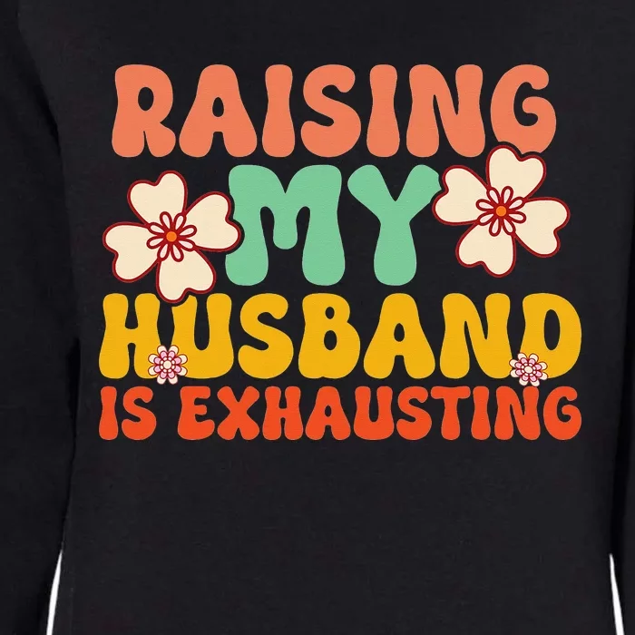 Funny Raising My Husband Is Exhausting Humorous Cute Wife Womens California Wash Sweatshirt