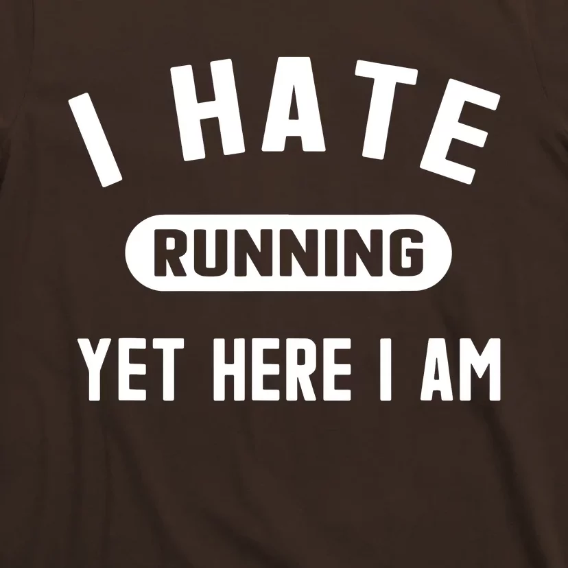 Funny Running Marathon I Hate Running Yet Here I Am T-Shirt