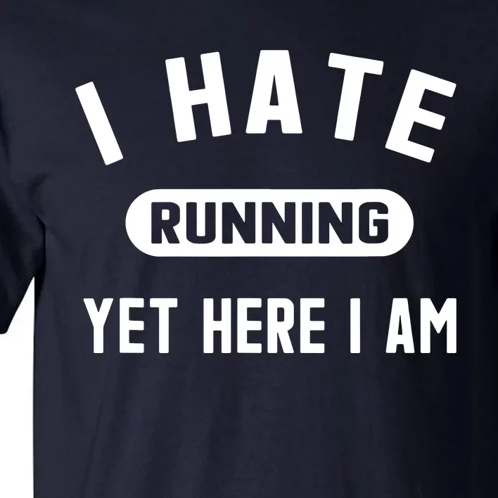 Funny Running Marathon I Hate Running Yet Here I Am Tall T-Shirt