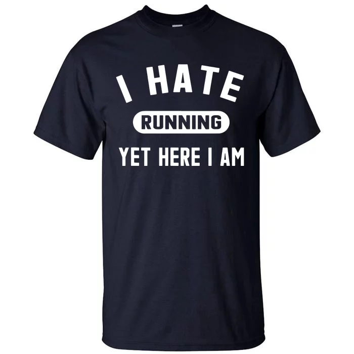 Funny Running Marathon I Hate Running Yet Here I Am Tall T-Shirt