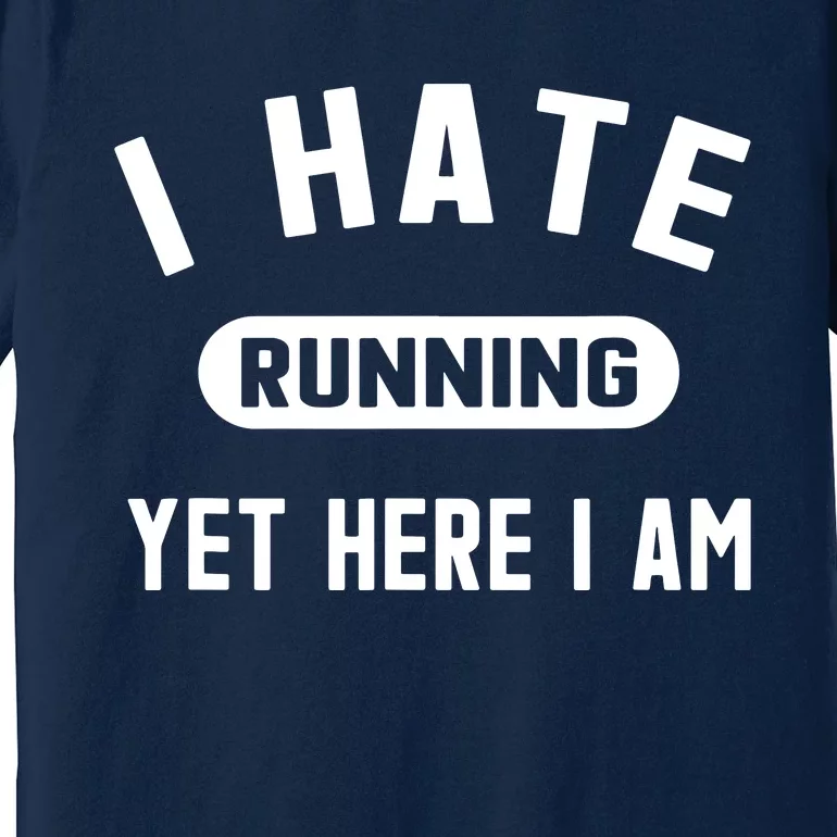 Funny Running Marathon I Hate Running Yet Here I Am Premium T-Shirt