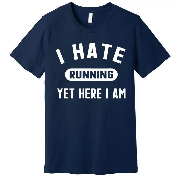 Funny Running Marathon I Hate Running Yet Here I Am Premium T-Shirt