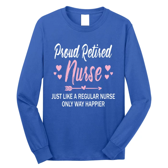 Funny Retiret Nurse Tee For Mom Proud Retired Nurse Gift Long Sleeve Shirt