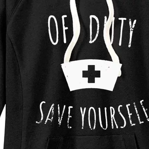 Funny Registered Nurse Off Duty Save Yourself Health Women's Fleece Hoodie