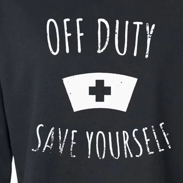 Funny Registered Nurse Off Duty Save Yourself Health Cropped Pullover Crew