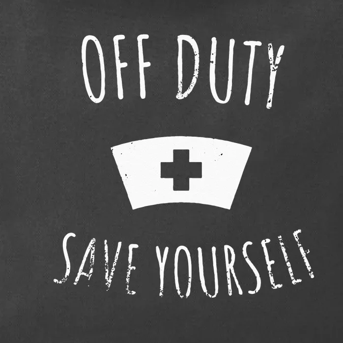 Funny Registered Nurse Off Duty Save Yourself Health Zip Tote Bag