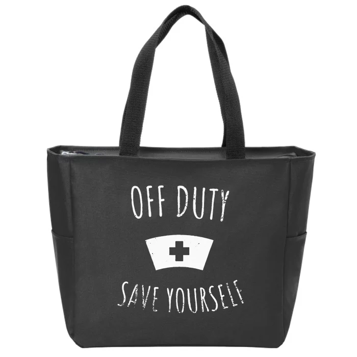 Funny Registered Nurse Off Duty Save Yourself Health Zip Tote Bag