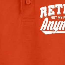 Funny Retired Not My Problem Anymore Dry Zone Grid Performance Polo