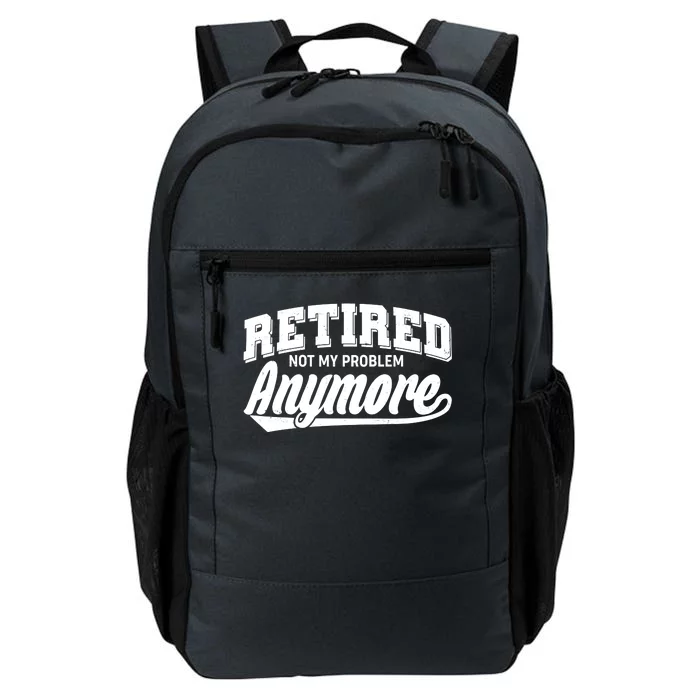 Funny Retired Not My Problem Anymore Daily Commute Backpack