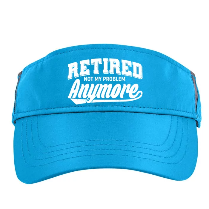 Funny Retired Not My Problem Anymore Adult Drive Performance Visor