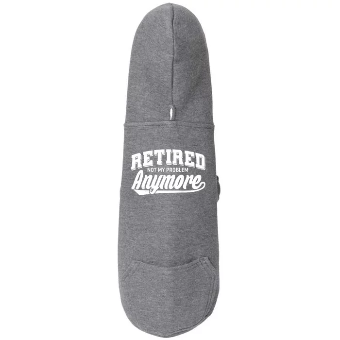 Funny Retired Not My Problem Anymore Doggie 3-End Fleece Hoodie