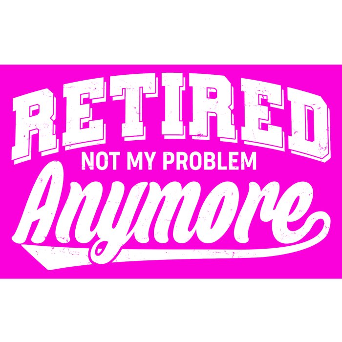 Funny Retired Not My Problem Anymore Bumper Sticker